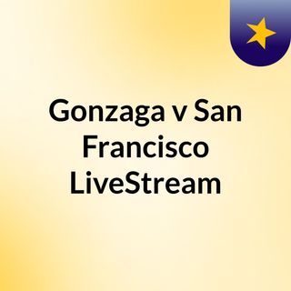 Gonzaga v San Francisco LiveStream